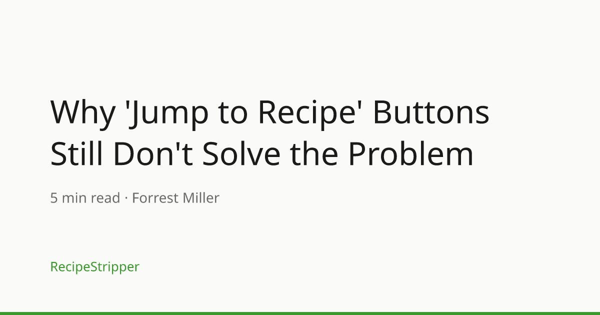Why 'Jump to Recipe' Buttons Still Don't Solve the Problem